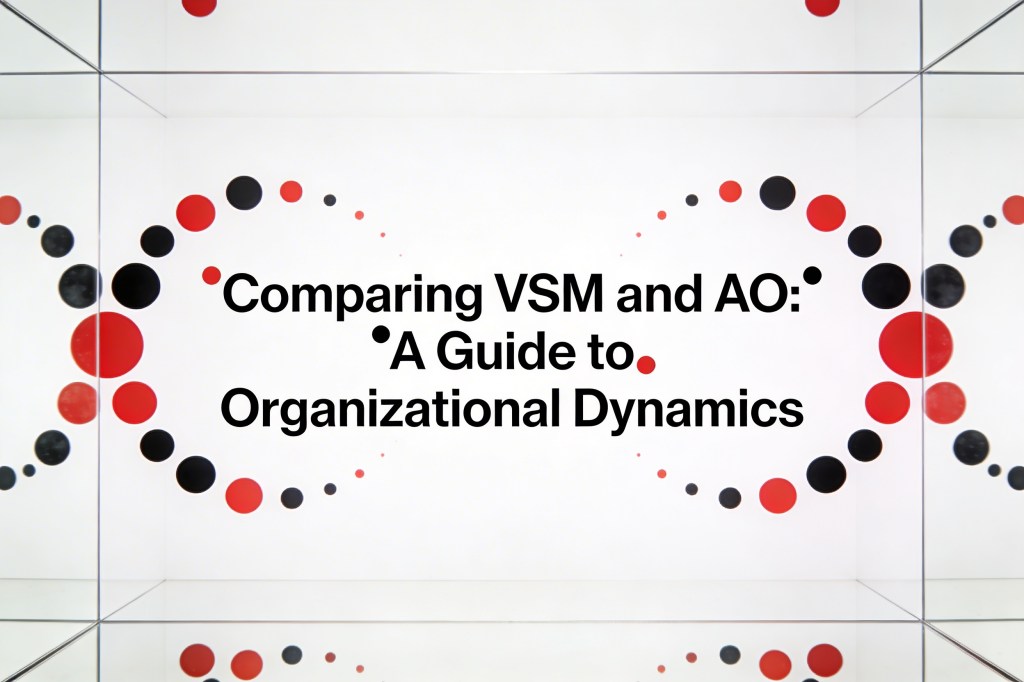 Comparing VSM and AO: A Guide to Organizational&nbsp;Dynamics
